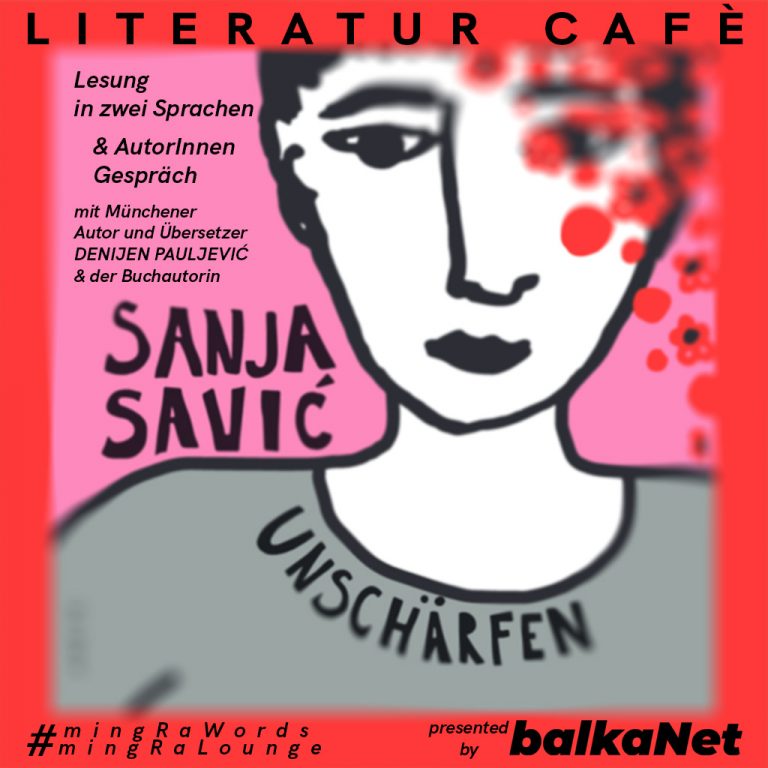 balkaNet Ming(R)a Words – Sanja Savić „Unschärfen“ – Lesung und AutorInnen Gespräch mit Denijen Pauljević